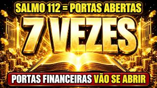 DECLARE O SALMO 112 —  SETE VEZES E VEJA PORTAS FINANCEIRAS SE ABRIREM ONDE ANTES NÃO HAVIA SAÍDA