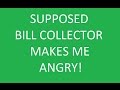 Harassing Supposed Bill Collector Makes Me Angry