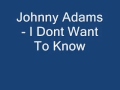 Johnny Adams   I Dont Want To Know   YouTube