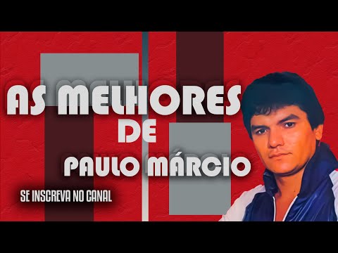 AS MELHORES MÚSICAS DE - PAULO MÁRCIO