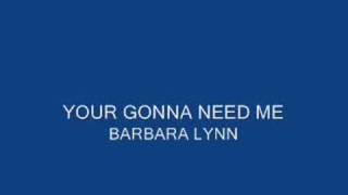 YOUR GONNA NEED ME BARBARA LYNN