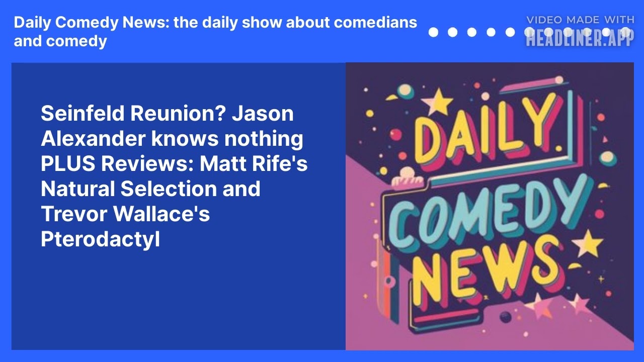 Seinfeld Reunion? Jason Alexander knows nothing PLUS Reviews: Matt Rife's Natural Selection and Trevor Wallace's Pterodactyl