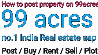 How to post property on 99acres in Sell / Buy / Rent / plot Property