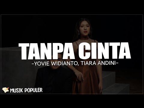 Yovie Widianto, Tiara Andini - Tanpa Cinta (Lirik Lagu) bodohkah diriku yang terlalu setia padamu