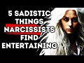 5 Sadistic Things Narcissists Find Entertaining