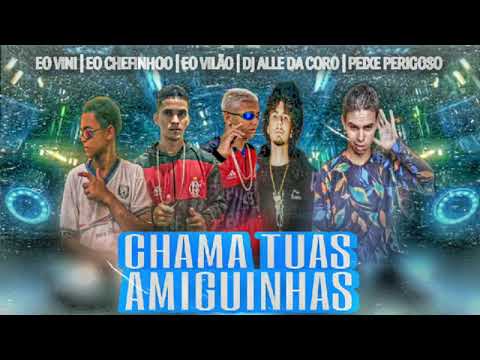 CHAMA TUAS AMIGUINHAS - EO VINI, EO CHEFINHO MC, EO VILÃO, MC PEIXE PERIGOSO E DJ ALLE DA CORO