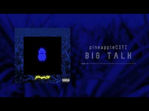 pineappleCITI - Big Talk (Audio) Ft. Zaia & Marcus Dash