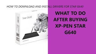 How to download and install drivers for your Xp pen Star G640