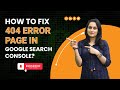 How To Fix 404 Error Pages In Google Search Console Complete Guide