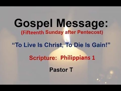 "To Live Is Christ, To Die Is Gain!" - Pastor Timothy Brassell-09-13-2020