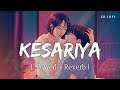 Kesariya - Lofi (Slowed + Reverb) | Arijit Singh | Brahmāstra | SR Lofi
