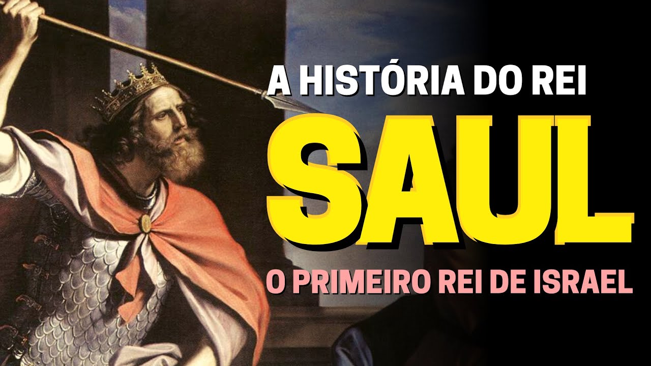 A HISTÓRIA DO REI SAUL: QUEM FOI SAUL NA BÍBLIA?