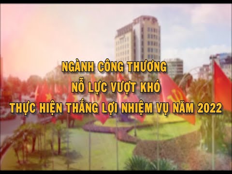 Ngành Công Thương nỗ lực vượt khó thực hiện thắng lợi nhiệm vụ năm 2022