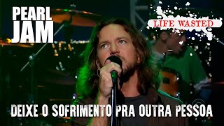 Pearl Jam - Life Wasted (Legendado em Português)