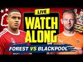 🔴 LIVE STREAM Nottingham Forest vs Blackpool | Live Watch Along FA CUP SECOND HALF
