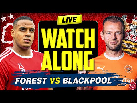 🔴 LIVE STREAM Nottingham Forest vs Blackpool | Live Watch Along FA CUP SECOND HALF