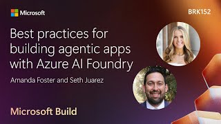 Best practices for building agentic apps with Azure AI Foundry | BRK15