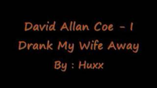 David Allan Coe - I Drank My Wife Away