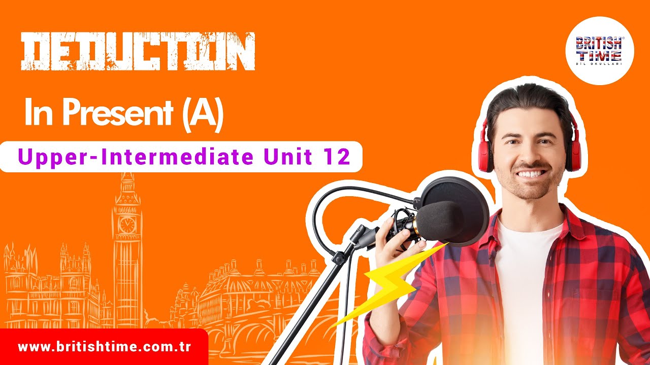 Deduction in Present (A) / Upper-Intermediate Unit 12