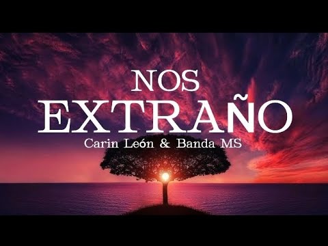 Nos Extraño-Carin León & Banda MS (Letra)