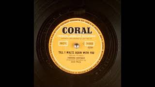 Till I Waltz Again with You ~ Teresa Brewer with Orchestra (1952)