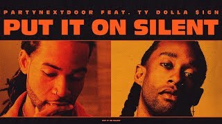 PARTYNEXTDOOR - Put It On Silent Feat. Ty Dolla $ign