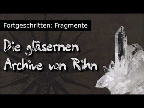 Fortgeschritten: Fragmente (1) - Die gläsernen Archive von Rihn