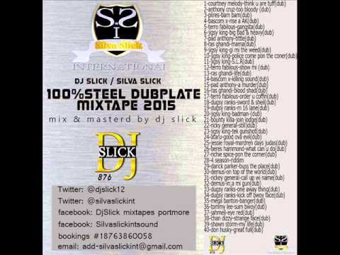 DJ SLICK SILVA SLICK 100% STEEL DUBPLATE MIXTAPE 2015 (DJSLICK PORTMORE )