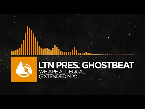 [Melodic House] - LTN pres. Ghostbeat - We Are All Equal (Extended Mix)