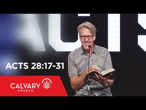 Acts 28:17-31 - Skip Heitzig