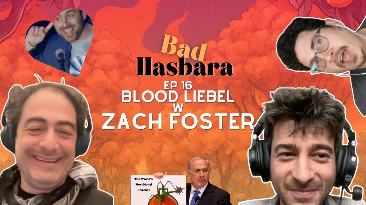 Bad Hasbara 16: Blood Liebel, with Zachary Foster