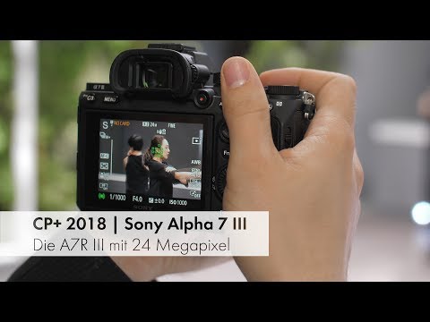 Sony A7 III | Die günstige A7R III im Hands-On Test [CP+ 2018]