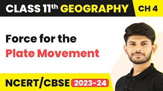 Force for the Plate Movement - Distribution of Ocean and Continents | Class 11 Geography