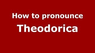How to pronounce Theodorica