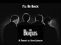 The Beatles - I'll Be Back (A Tribute to John Lennon ...
