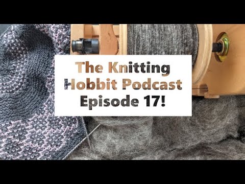 The Knitting Hobbit Podcast #17 - Spinning plans and a new WIP!