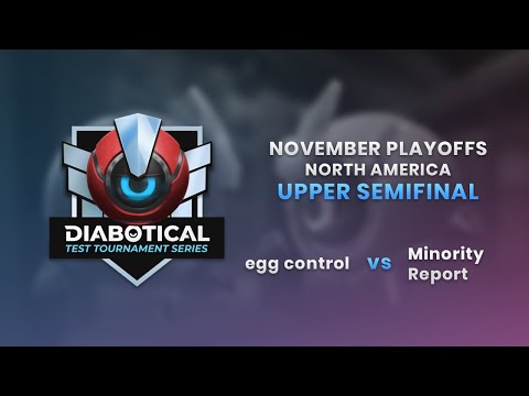 Test Tournament Series: November Playoffs (NA) - Upper Semifinal: egg control vs Minority Report