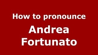 How to pronounce Andrea Fortunato