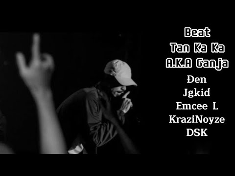 [Beat Gốc] Tan Ka A.K.A Ganja - Đen, JGKiD, Emcee L, KraziNoyze, DSK (Phụ Đề)