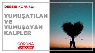 Yumaşatılan ve Yumuşayan Kalpler - Corona (24.BÖLÜM)
