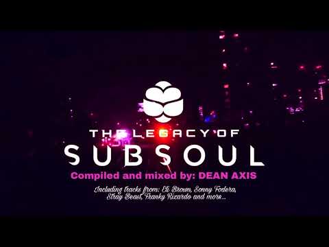 The Legacy of SUBSOUL - Compiled and mixed by: DEAN AXIS