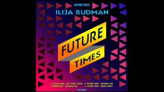 Ilija Rudman - Future Times (Hot Toddy Remix)