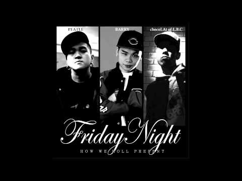 Barry Chen - Friday Night Feat. Peatle & chocoLAt of L.B.C (Beat By Josh Boii)