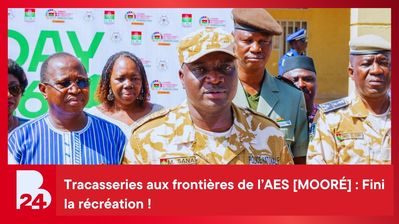 Tracasseries aux frontières de l’AES [MOORÉ] : Fini la récréation !