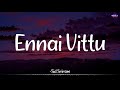 𝗘𝗻𝗻𝗮𝗶 𝗩𝗶𝘁𝘁𝘂 (Lyrics) - Sid Sriram | Yuvan Shankar Raja | Love Today /\ #EnnaVittu