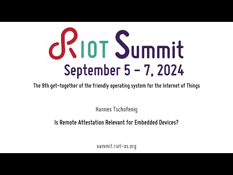 RIOT Summit 2024, "Is Remote Attestation Relevant for Embedded Devices?"