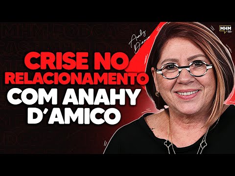 ANAHY D'AMICO e a CRISE nos RELACIONAMENTOS MODERNOS | PODCAST do MHM