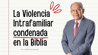 VIOLENCIA INTRAFAMILIAR CONDENADA EN LA BIBLIA | Ps. Humberto Henao