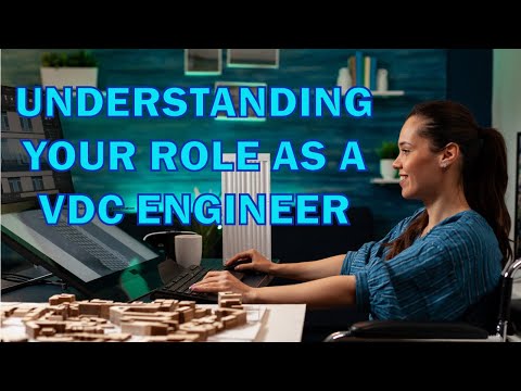 Understanding Your Role As A VDC Engineer - Responsibilities, Tasks, Software & Workflows.