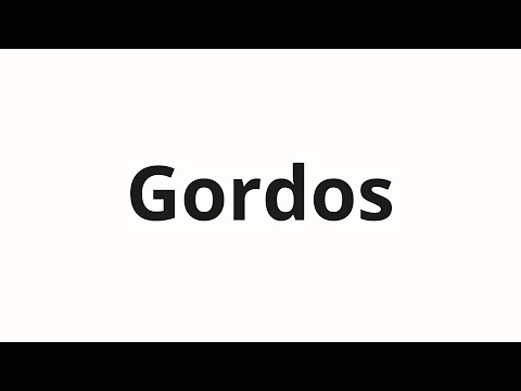 How to pronounce Gordos